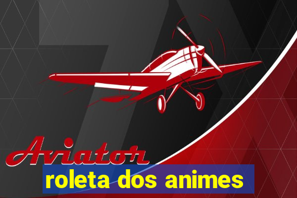 roleta dos animes